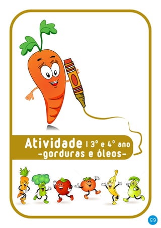 -gorduras e óleos-
59
| 3º e 4º anoAtividade
 