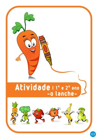 -o lanche-
63
| 1º e 2º anoAtividade
 