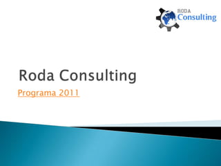 Roda Consulting	 Programa 2011                       