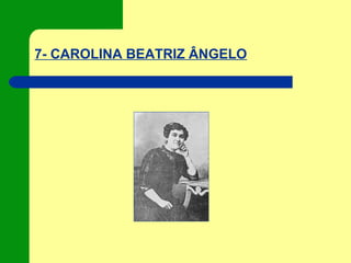 7- CAROLINA BEATRIZ ÂNGELO
 