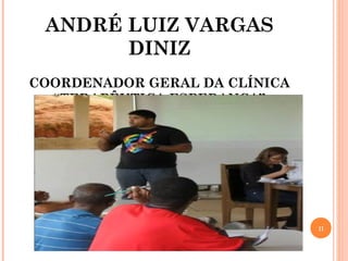 ANDRÉ LUIZ VARGAS
DINIZ
COORDENADOR GERAL DA CLÍNICA
“TERAPÊUTICA ESPERANÇA”
11
 
