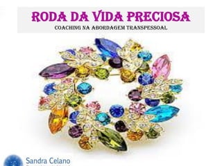 Roda da Vida Preciosa
Coaching NA ABORDAGEM transpessoal
 