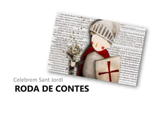 RODA DE CONTES
Celebrem Sant Jordi
 