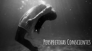 Perspectivas Conscientes
 