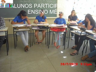 ALUNOS PARTICIPANTES DO ENSINO MÉDIO: 