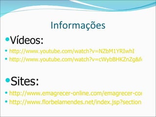 Informações Vídeos: http://www.youtube.com/watch?v=NZbM1YRIwhI http://www.youtube.com/watch?v=cWybBHKZnZg&feature=related Sites: http://www.emagrecer-online.com/emagrecer-com-a-roda-dos-alimentos/ http://www.florbelamendes.net/index.jsp?section=receitas_saudaveis 
