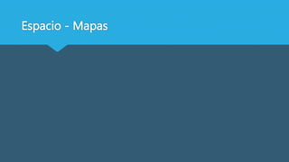 Espacio - Mapas
 