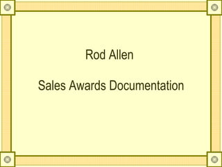 Rod Allen  Sales Awards Documentation 