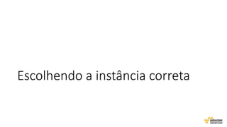 Escolhendo a instância correta
 
