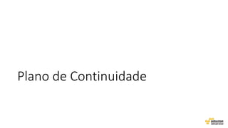 Plano de Continuidade
 