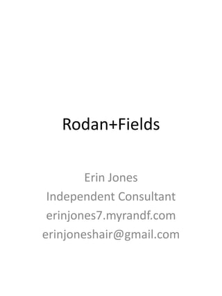 Rodan+Fields
Erin Jones
Independent Consultant
erinjones7.myrandf.com
erinjoneshair@gmail.com
 
