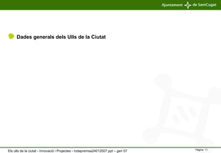 Dades generals dels Ulls de la Ciutat Els ulls de la ciutat - Innovació i Projectes - rodapremsa24012007.ppt – gen 07 