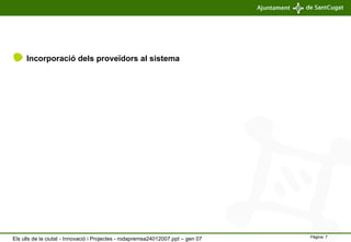 Incorporació dels proveïdors al sistema Els ulls de la ciutat - Innovació i Projectes - rodapremsa24012007.ppt – gen 07 