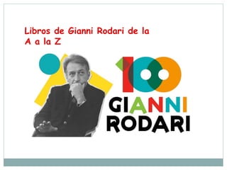 Libros de Gianni Rodari de la
A a la Z
 