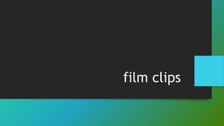 film clips
 