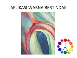 APLIKASI WARNA BERTINDAK
 