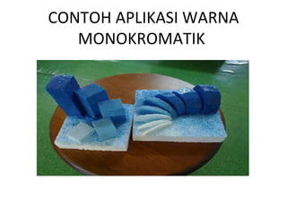 CONTOH APLIKASI WARNA
   MONOKROMATIK
 