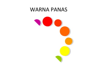 WARNA PANAS
 