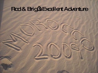 Rod & Brig’s Excellent Adventure 
