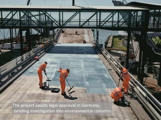 The project awaits legal approval in Germany,
pending investigation into environmental concerns.
 