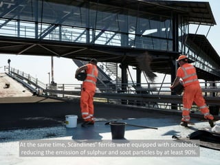 At the same time, Scandlines’ ferries were equipped with scrubbers,
reducing the emission of sulphur and soot particles by at least 90%.
 