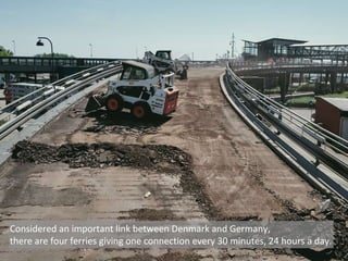 Considered an important link between Denmark and Germany,
there are four ferries giving one connection every 30 minutes, 24 hours a day.
 
