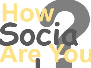 ?HowSocialAre You