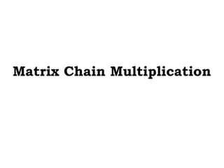 Matrix Chain Multiplication
 