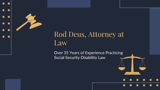 Rod Deus, Attorney at
Law
Over 35 Years of Experience Practicing
Social Security Disability Law
 