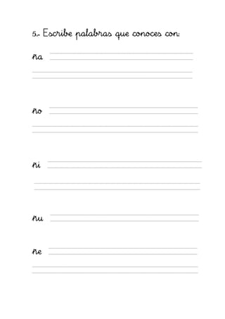 5.- Escribe palabras que conoces con:

ña




ño




ñi




ñu


ñe
 