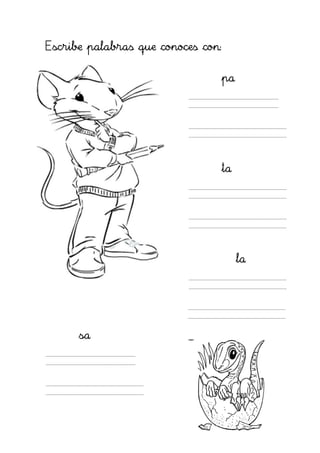 Escribe palabras que conoces con:

                                    pa




                                    ta




                                         la




      sa
 