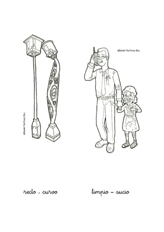 recto - curvo   limpio – sucio
 