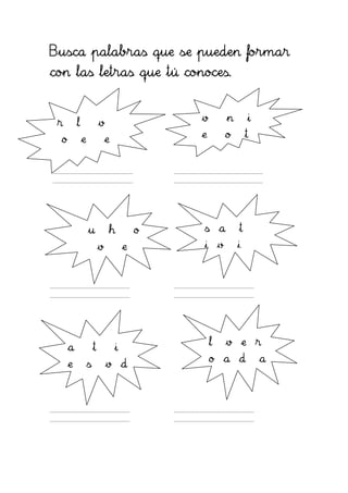 Busca palabras que se pueden formar
con las letras que tú conoces.


 r       l               v                   v       n       i

 o           e               e               e       o       t




                 u           h           o   s a         t
                         v           e       i v         i




     a               t           i               l   v e r
                                                 o a d           a
     e           s           v d
 