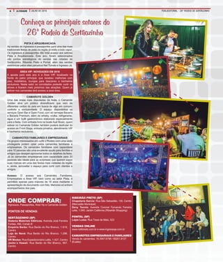 PUBLIEDITORIAL - 26° RODEIO DE SERTÃOZINHO4 A CIDADE JULHO DE 2016
Conheça os principais setores do
26º Rodeio de Sertãozinho
ONDE COMPRAR:
Ingressos, Passaportes, Área Vip e Camarote Golden
PONTOS DE VENDAS:
SERTÃOZINHO (SP)
Sistema Materiais Elétricos: Avenida José Ferreira
Fontes, 490, Cohab III
Empório Barão: Rua Barão do Rio Branco, 1.819,
Centro
Loja do Naná: Rua Barão do Rio Branco, 1.296,
Centro
VR Modas: Rua Expedicionário Lellis, 1.427, Centro
Jocko´s Hawaii: Rua Barão do Rio Branco, 967,
Centro
RIBEIRÃO PRETO (SP)
Chapelaria Garcia: Rua São Sebastião, 130, Centro
(Mercadão Municipal)
Deny Tennis: Avenida Coronel Fernando Ferreira
Leite, 1.540, Jardim Califórnia (Ribeirão Shopping)
PONTAL (SP)
Lojas Luiza: Rua Treze de Maio, 523
VENDAS ONLINE
www.nettickets.com.br e www.ingressoja.com.br
CAMAROTES EMPRESARIAIS E FAMILIARES
Venda de camarotes: 16.3947.6798 / 99201.8127
(Eulália)
PISTA E ARQUIBANCADA
As vendas de ingressos e passaportes para uma das mais
tradicionais festas de peão da região já estão a todo vapor.
Os ingressos e passaportes dão total acesso aos setores
Pista e Arquibancada. Este ano, foram selecionados
oito pontos estratégicos de vendas nas cidades de
Sertãozinho, Ribeirão Preto e Pontal, além das vendas
eletrônicas pelos sites parceiros Net Tickets e Ingresso Já.
ÁREA VIP: NOVIDADES EM 2016
A aposta para este ano é a Área VIP, localizada na
frente do palco principal, que recebeu melhorias com
piso, mobiliários, lounges para descanso e banheiros
exclusivos. Neste setor os convidados poderão curtir os
shows e ficarem mais próximos das atrações. Quem já
estiver nos camarotes terá acesso a essa área.
CAMAROTE GOLDEN
Uma das áreas mais disputadas da festa, o Camarote
Golden atrai um público diversificado que vem de
diferentes cantos do país em busca de algo em comum:
conforto e exclusividade. O espaço disponibiliza os
serviços Open Bar e Open Food, com as cervejas Bavaria
e Bavaria Premium, além de whisky, vodka, refrigerante,
água e um bufê gastronômico elaborado especialmente
para a festa. Com entrada livre na boate Auê Music, quem
estiver no Camarote Golden também poderá desfrutar do
acesso ao Front Stage, entrada privativa, atendimento VIP
e banheiros exclusivos.
CAMAROTES FAMILIARES E EMPRESARIAIS
Os grupos interessados em curtir o Rodeio com uma visão
privilegiada podem optar pelos camarotes familiares e
empresariais. Os camarotes familiares com capacidade
para 10 pessoas são uma excelente opção para famílias e
amigos que desejam aproveitar todos os detalhes da festa.
Já os camarotes empresariais com capacidade para 20
pessoas são ideais para as empresas que querem expor
suas marcas em uma das festas mais visitadas da região
e, ainda, aproveitar o espaço para curtir com clientes e
amigos.
Acesso: O acesso aos Camarotes Familiares,
Empresariais e Área VIP, bem como ao setor Pista, é
permitido apenas para maiores de 16 anos mediante a
apresentação de documento com foto. Menores só entram
acompanhados dos pais.
 