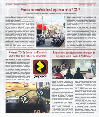 PUBLIEDITORIAL - 26° RODEIO DE SERTÃOZINHO 5A CIDADEJULHO DE 2016
Vendas do comércio local aquecem em até 30%
Com a chegada da festa de peão mais aguardada da
região, o comércio de Sertãozinho adequa suas vitrines,
serviços e horários de atendimento para atender a
demanda gerada pelo evento.
Segundo Paulo Roberto Scaranello, presidente da ACIS
– Associação Comercial e Industrial de Sertãozinho,
a festa traz um saldo positivo para a cidade, além de
proporcionar diversão à população com uma festa
que caiu no gosto do sertanezino. “Eu vejo o Rodeio
de Sertãozinho como uma boa oportunidade para os
lojistas, sobretudo dos setores de calçados e vestuário,
que aumentam suas vendas em torno de 10%, além do
setor hoteleiro que fica com lotação esgotada”, diz.
Letícia Canesin, proprietária da Malulê Calçados, loja
localizada no centro da cidade, diz que, em razão da
festa, espera neste ano um acréscimo de pelo menos 5%
nas vendas em relação ao mês anterior. As botas são as
mais procuradas neste período, segundo a empresária.
Para estimular a venda de calçados para o público do
Rodeio, a loja investiu em uma campanha publicitária
para as redes sociais.
Para o lojista Sérgio Donizetti Relíquia, proprietário da
Basic Fashion, loja de roupa masculina, a expectativa é
que haja um aumento de até 30% no volume das vendas
entre os meses de junho e julho. Relíquia fala que,
neste ano, procurou oferecer peças mais acessíveis
e comodidades como o estacionamento para atrair o
consumidor. “Por conta do Rodeio, há um fluxo maior
de clientes na loja, inclusive de visitantes de outras
cidades”, acrescentou.
No setor alimentício, lanchonetes e sorveterias se
adequam à rotina da festa, já que, após o término dos
shows, aumenta a procura por restaurantes abertos até
mais tarde. Patrick Bueno Medeiros Corrêa, gerente do
Habib´s, garante que o restaurante estende o horário de
atendimento para atingir esses clientes. Já Dalva Martins
Sisdeli, proprietária da tradicional Sorveteria Cremoso,
fala que, tanto o espaço quanto o cardápio recebem
adequações com opções quentes para atrair o público.
Os hotéis também não ficam de fora. De acordo com
Patrícia Martins, gerente do Hotel Comfort, há uma
demanda maior de clientes que vêm para o evento
e também procuram ficar próximos dos artistas que
se hospedam ali. “Adaptamos toda nossa equipe
com treinamentos e escalas especiais para agilizar o
atendimento desse público”, finalizou.
Comerciantes investem em campanhas publicitárias e mudam o horário de atendimento
Novidade 2016: Evento traz Realidade
Aumentada para folheto de divulgação
Pela primeira vez, o Rodeio de Sertãozinho
conta com a tecnologia da RealidadeAumentada
em seus materiais de divulgação. Nesta edição,
um dos folhetos do evento traz impresso o
Zapcode, um código que pode ser usado em
qualquer objeto, como roupas, acessórios,
embalagens, revistas e que permite a integração
de informações virtuais a visualizações do
mundo real através do aplicativo Zappar. Esta
é mais uma novidade que o evento apresenta
para interagir com o público que está cada vez
mais conectado com o mundo virtual. Para ver
o conteúdo criado especialmente para o Rodeio
de Sertãozinho basta baixar o aplicativo no
smartphone ou tablet e apontar para o folheto.
Reunião com autoridades define estratégias de
segurança para o Rodeio de Sertãozinho
Durante o encontro conduzido por
Matheus Calil, um dos organizadores da
festa, foi apresentzado o mapa em 3D
da estrutura do evento, bem como todos
os setores, entradas, saídas, acessos ao
recinto, rotas, estacionamentos e saídas
de emergência.
O Coronel João Batista de Camargo
Júnior, secretário municipal de segurança
pública e mobilidade urbana, garantiu
que tanto a Guarda Civil Municipal
quanto o departamento de trânsito
estarão empenhados em apoiar a fluidez
do trânsito durante os dias do evento.
“Também trabalharemos para evitar
o congestionamento nas rodovias”,
acrescentou o tenente da Polícia
Rodoviária, Péricles Veronezi Flora.
Mauro Pimenta, coordenador de
tráfego na Via Norte S/A, disse que
a concessionária dará uma atenção
especial, sobretudo à entrada do evento
onde acontece o gargalo no trânsito, já
que a saída é pulverizada e não traz
problemas. “Vamos manter uma viatura
de apoio nas proximidades do recinto
e monitorarmos o trânsito no local por
câmeras”, explicou.
Para o Coronel da Polícia Militar, Mauro
Rocha, a atenção da PM será com a
segurança da cidade, por isso, durante
o evento o policiamento dentro de
Sertãozinho e nas redondezas do recinto
será reforçado. “Temos certeza de que a
segurança durante o evento será bem-
sucedida”, finalizou.
O encontro deste ano contou com os
representantes das polícias Civil, Militar
e Militar Rodoviária; do Departamento
de Trânsito, Secretaria Municipal
de Segurança Pública e Mobilidade
Urbana, Via Norte e das empresas de
estacionamento, vigilância, além da
diretoria da ARES, Auê Eventos, Sistema
Mega de Comunicação e Viola Show.
 