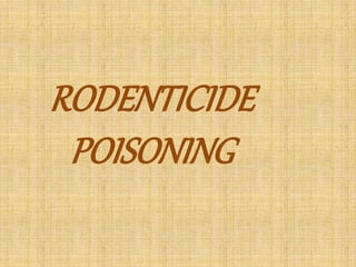 RODENTICIDE
POISONING
 