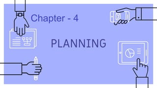 PLANNING
Chapter - 4
 
