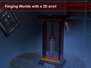 Forging Worlds with a 3D anvil
 