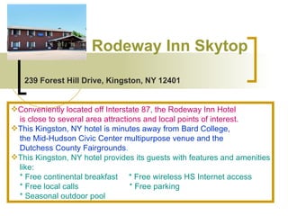 Rodeway  Inn  Skytop   239 Forest Hill Drive, Kingston, NY 12401 ,[object Object],[object Object],[object Object],[object Object],[object Object],[object Object],[object Object],[object Object],[object Object],[object Object]