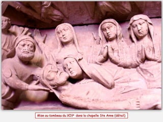 Mise au tombeau du XIVe dans la chapelle Ste Anne (détail)
 
