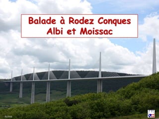 Balade à Rodez Conques
Albi et Moissac
05/2016
 