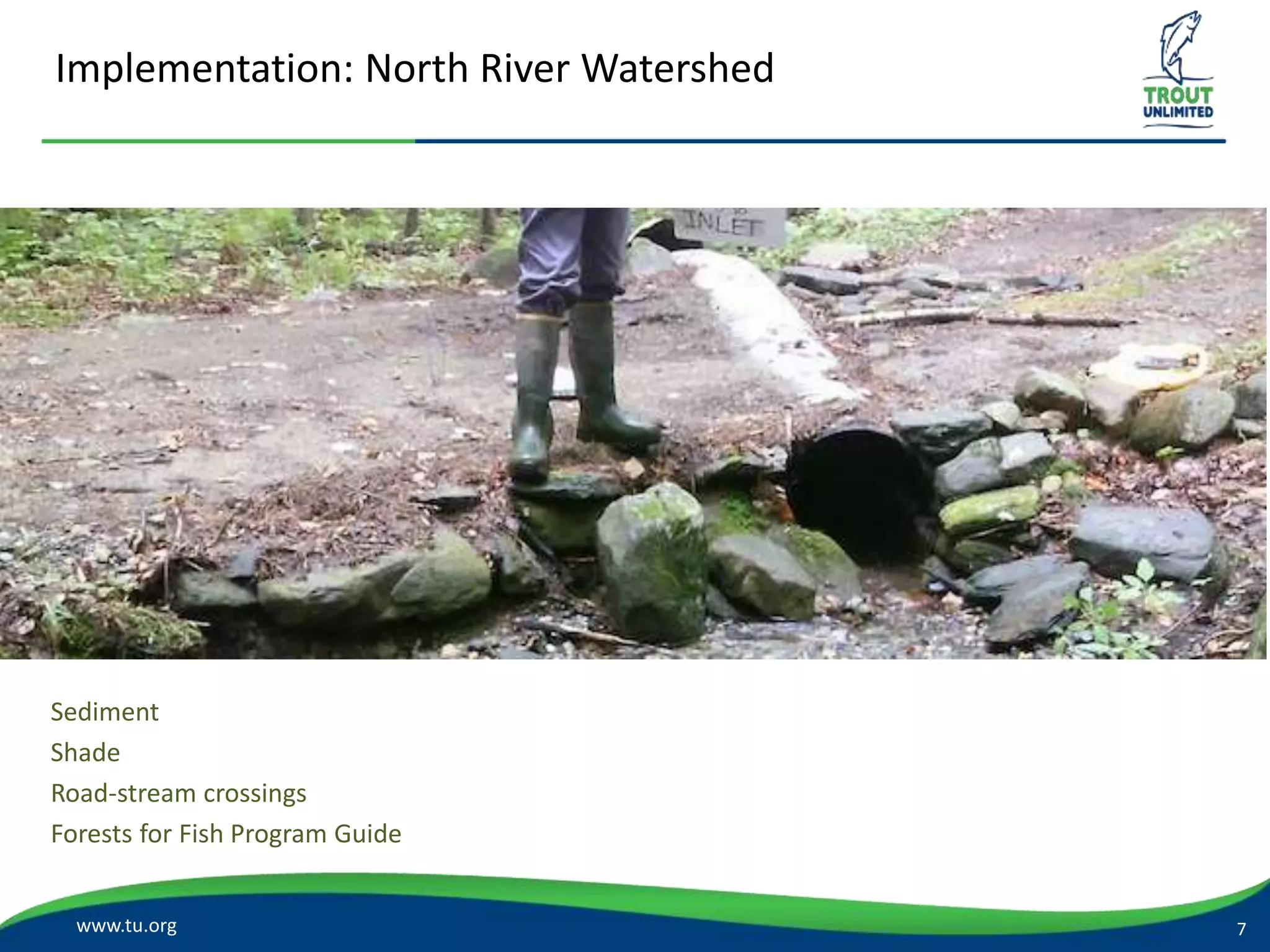 Implementation: North River Watershed
www.tu.org
Sediment
Shade
Road-stream crossings
Forests for Fish Program Guide
7