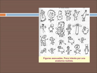 Figuras asexuadas. Poco interés por una
           anatomía realista.
 