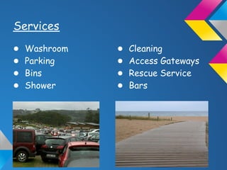 Services
● Washroom
● Parking
● Bins
● Shower
● Cleaning
● Access Gateways
● Rescue Service
● Bars
 