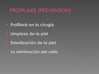 Profilaxis en la cirugía Limpieza de la piel Esterilización de la piel La eliminación del vello PROFILAXIS (PREVENSION) 