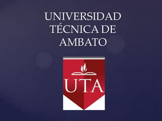 UNIVERSIDAD
 TÉCNICA DE
  AMBATO
 