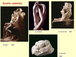 La Dana i de 188 6   La mà de Déu,  1896   LES MARBRES   El petó 1886   La catedral   Escultor simbolista 