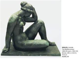 MAILLOL, Aristide
The Mediterranean
1902-05 (cast c. 1951-53)
Bronze, 104.1 x 114.3 x
75.6 cm
MoMA, NY
 