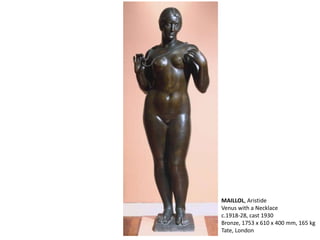 MAILLOL, Aristide
Venus with a Necklace
c.1918-28, cast 1930
Bronze, 1753 x 610 x 400 mm, 165 kg
Tate, London
 