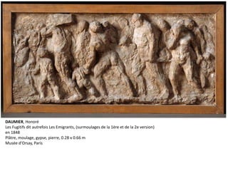 DAUMIER, Honoré
Les Fugitifs dit autrefois Les Emigrants, (surmoulages de la 1ère et de la 2e version)
en 1848
Plâtre, moulage, gypse, pierre, 0.28 x 0.66 m
Musée d'Orsay, Paris
 